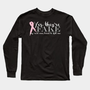 Yes, they're FAKE  My real ones tried to kill me Long Sleeve T-Shirt